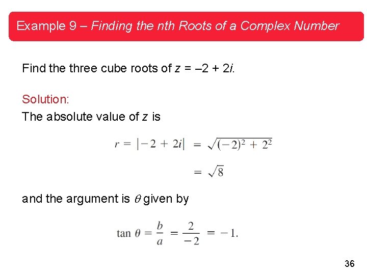 Example 9 – Finding the nth Roots of a Complex Number Find the three Example 9 – Finding the nth Roots of a Complex Number Find the three