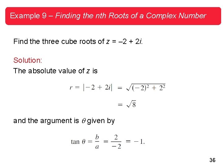 Example 9 – Finding the nth Roots of a Complex Number Find the three