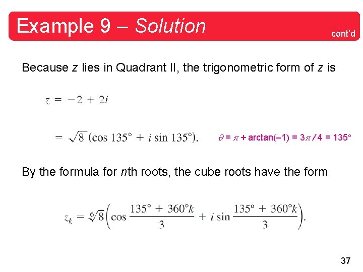 Example 9 – Solution cont’d Because z lies in Quadrant II, the trigonometric form