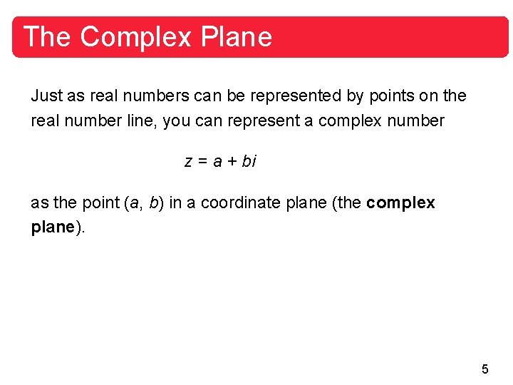 The Complex Plane Just as real numbers can be represented by points on the