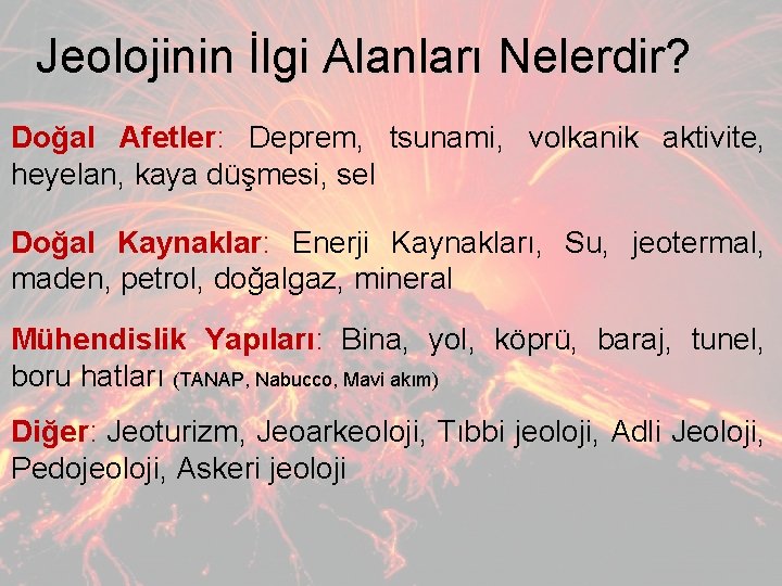 Jeolojinin İlgi Alanları Nelerdir? Doğal Afetler: Deprem, tsunami, volkanik aktivite, heyelan, kaya düşmesi, sel