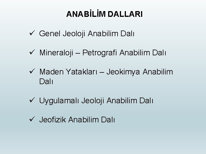 ANABİLİM DALLARI ü Genel Jeoloji Anabilim Dalı ü Mineraloji – Petrografi Anabilim Dalı ü