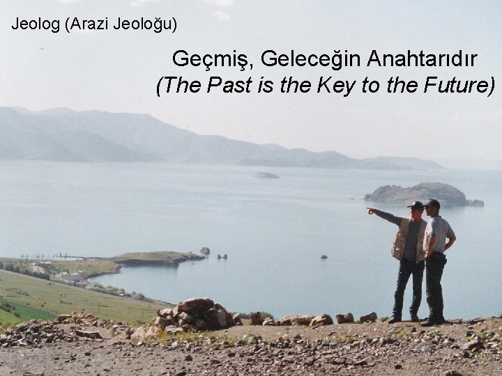 Maden Jeolog (Arazi Jeoloğu) Geçmiş, Geleceğin Anahtarıdır (The Past is the Key to the