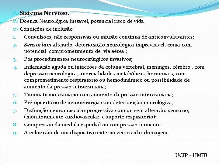  Sistema Nervoso. Doença Neurológica Instável, potencial risco de vida Condições de inclusão: 1.