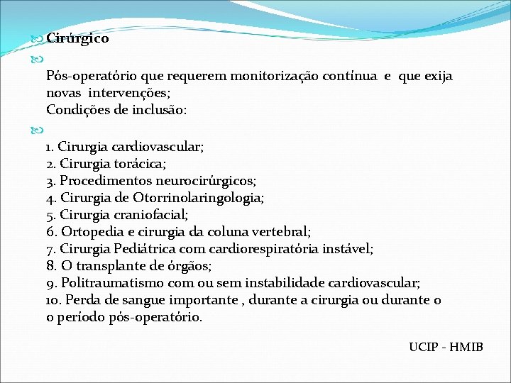  Cirúrgico Pós-operatório que requerem monitorização contínua e que exija novas intervenções; Condições de