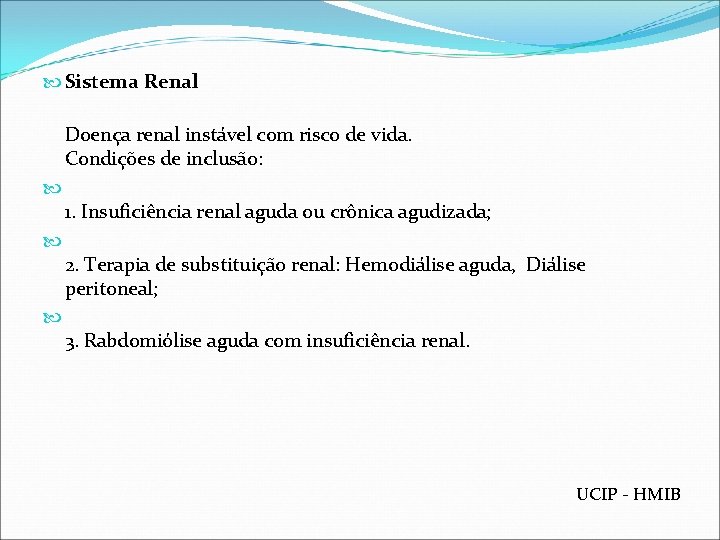  Sistema Renal Doença renal instável com risco de vida. Condições de inclusão: 1.