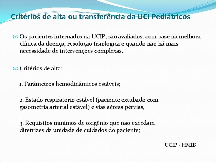 Critérios de alta ou transferência da UCI Pediátricos Os pacientes internados na UCIP, são