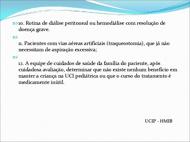  10. Rotina de diálise peritoneal ou hemodiálise com resolução de doença grave. 11.