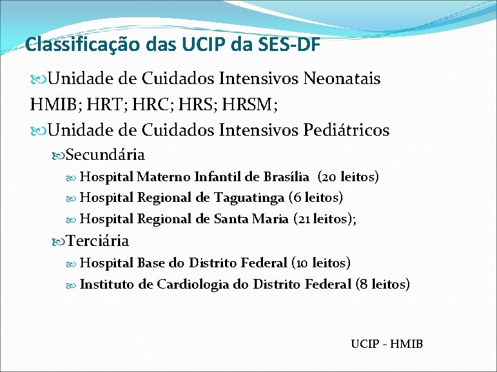 Classificação das UCIP da SES-DF Unidade de Cuidados Intensivos Neonatais HMIB; HRT; HRC; HRSM;