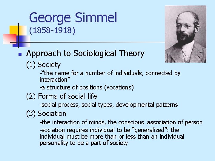George Simmel (1858 -1918) n Approach to Sociological Theory (1) Society -“the name for