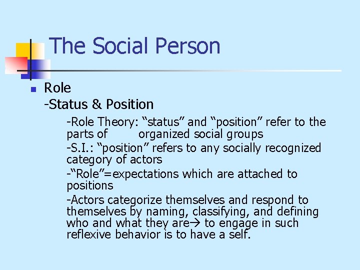 The Social Person n Role -Status & Position -Role Theory: “status” and “position” refer