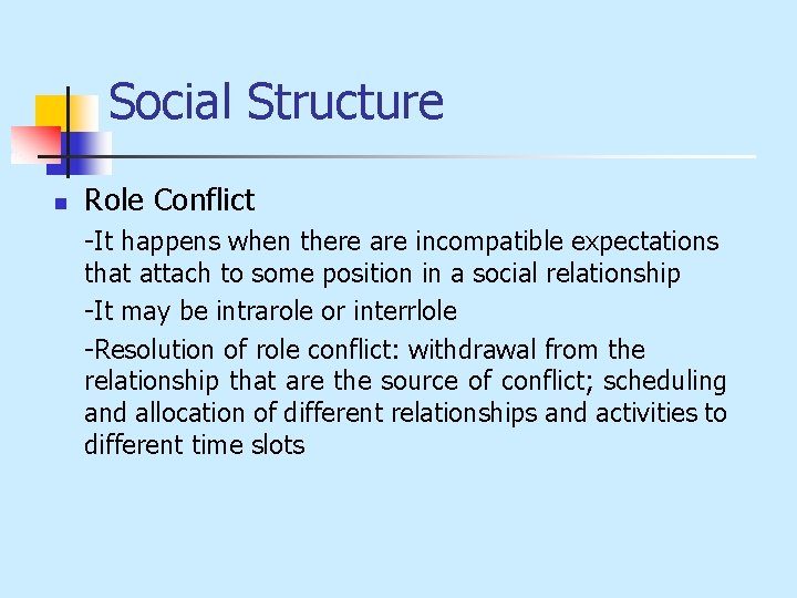 Social Structure n Role Conflict -It happens when there are incompatible expectations that attach