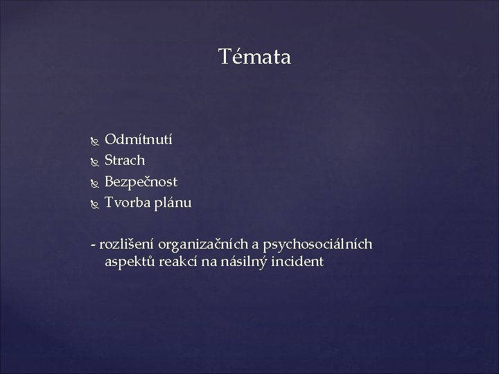 Témata Odmítnutí Strach Bezpečnost Tvorba plánu - rozlišení organizačních a psychosociálních aspektů reakcí na