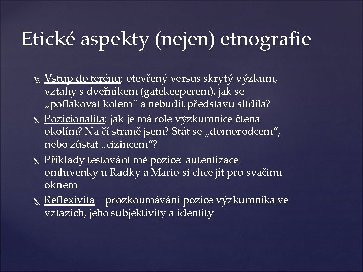 Etické aspekty (nejen) etnografie Vstup do terénu: otevřený versus skrytý výzkum, vztahy s dveřníkem