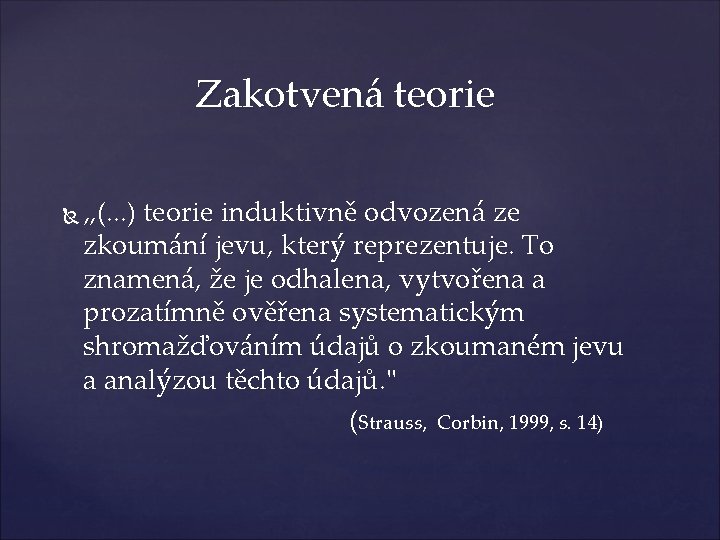 Zakotvená teorie „(. . . ) teorie induktivně odvozená ze zkoumání jevu, který reprezentuje.