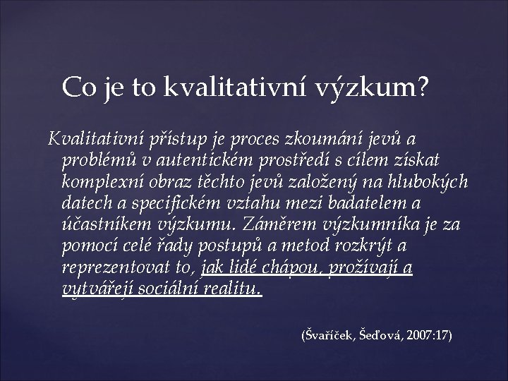 Co je to kvalitativní výzkum? Kvalitativní přístup je proces zkoumání jevů a problémů v