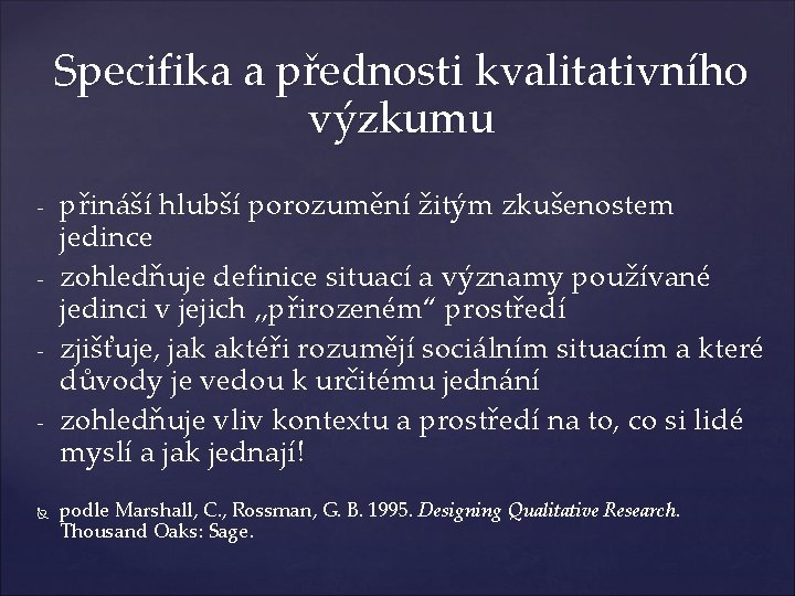 Specifika a přednosti kvalitativního výzkumu - - přináší hlubší porozumění žitým zkušenostem jedince zohledňuje