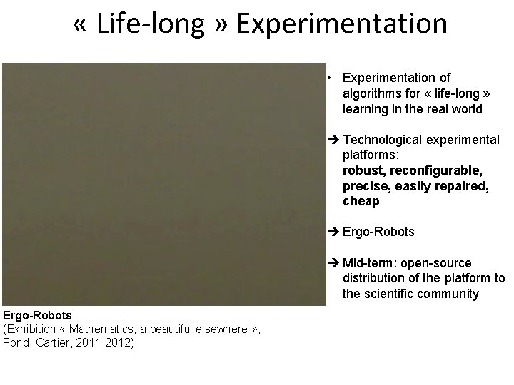  « Life-long » Experimentation • Experimentation of algorithms for « life-long » learning