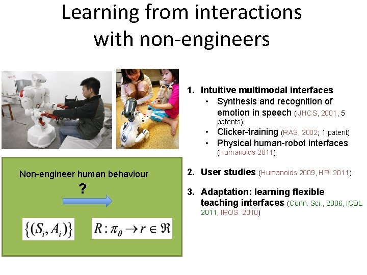 Learning from interactions with non-engineers 1. Intuitive multimodal interfaces • Synthesis and recognition of