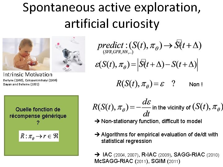 Spontaneous active exploration, artificial curiosity Intrinsic Motivation Berlyne (1960), Csikszentmihalyi (1996) Dayan and Belleine