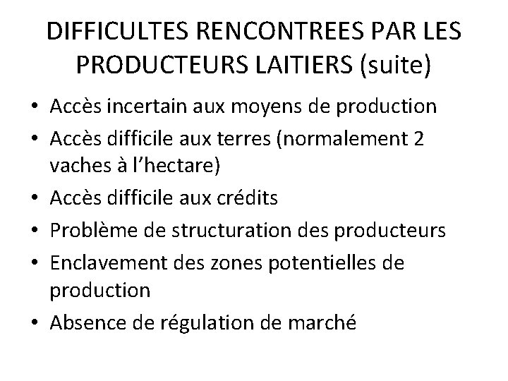 DIFFICULTES RENCONTREES PAR LES PRODUCTEURS LAITIERS (suite) • Accès incertain aux moyens de production