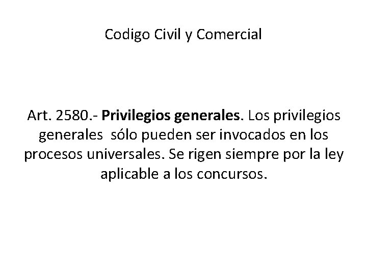 Codigo Civil y Comercial Art. 2580. - Privilegios generales. Los privilegios generales sólo pueden