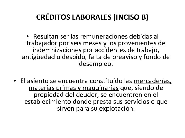 CRÉDITOS LABORALES (INCISO B) • Resultan ser las remuneraciones debidas al trabajador por seis