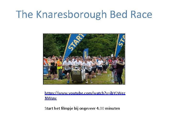 The Knaresborough Bed Race https: //www. youtube. com/watch? v=ib. Y 0 Wez NWuw Start