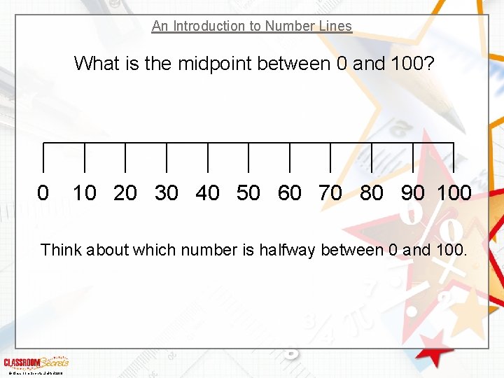 An Introduction to Number Lines What is the midpoint between 0 and 100? 0