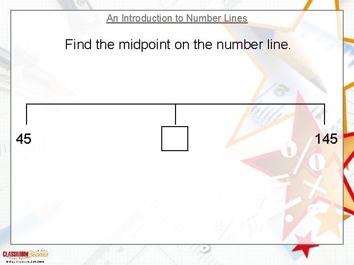 An Introduction to Number Lines Find the midpoint on the number line. 45 ©