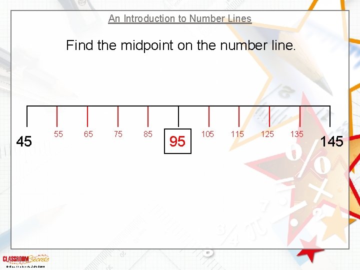 An Introduction to Number Lines Find the midpoint on the number line. 45 ©