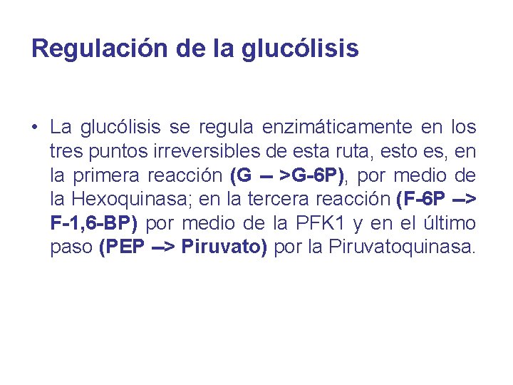 Regulación de la glucólisis • La glucólisis se regula enzimáticamente en los tres puntos