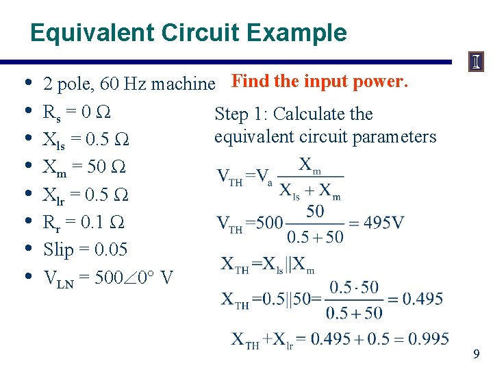Equivalent Circuit Example • • 2 pole, 60 Hz machine Find the input power.