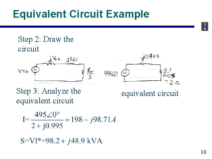 Equivalent Circuit Example Step 2: Draw the circuit Step 3: Analyze the equivalent circuit