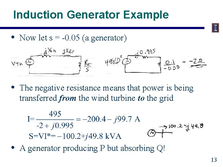 Induction Generator Example • Now let s = -0. 05 (a generator) • The
