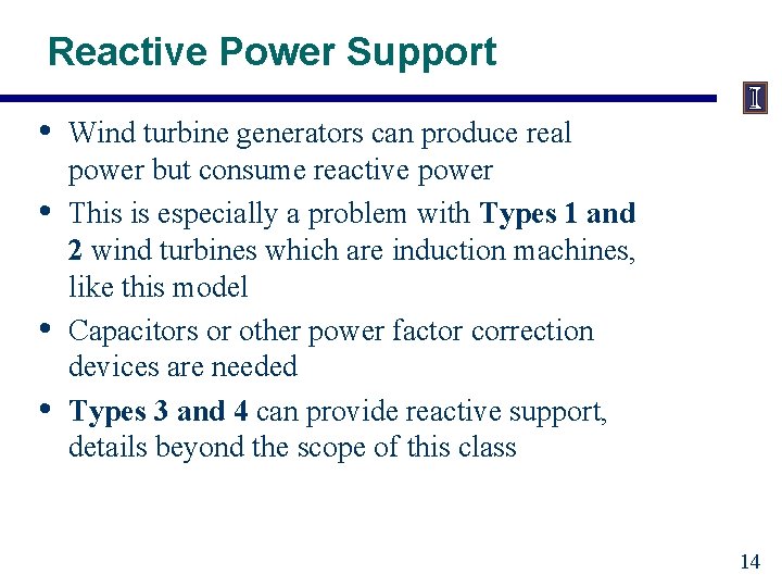 Reactive Power Support • • Wind turbine generators can produce real power but consume