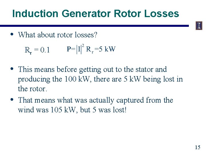 Induction Generator Rotor Losses • What about rotor losses? Rr = 0. 1 •