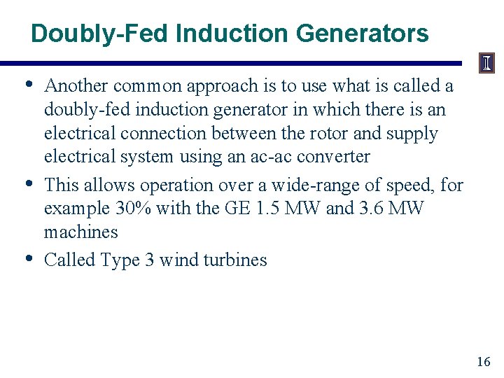 Doubly-Fed Induction Generators • • • Another common approach is to use what is