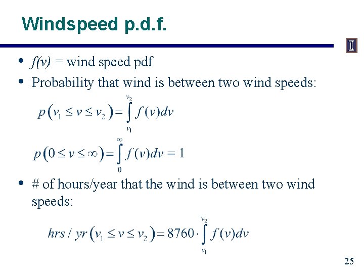 Windspeed p. d. f. • • f(v) = wind speed pdf Probability that wind