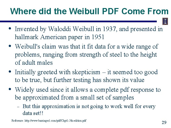 Where did the Weibull PDF Come From • • Invented by Waloddi Weibull in