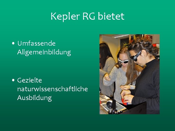 Kepler RG bietet • Umfassende Allgemeinbildung • Gezielte naturwissenschaftliche Ausbildung 