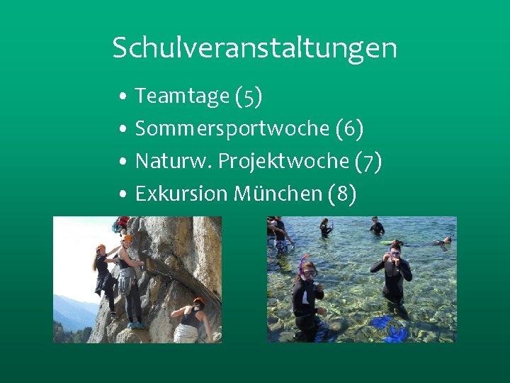 Schulveranstaltungen • Teamtage (5) • Sommersportwoche (6) • Naturw. Projektwoche (7) • Exkursion München