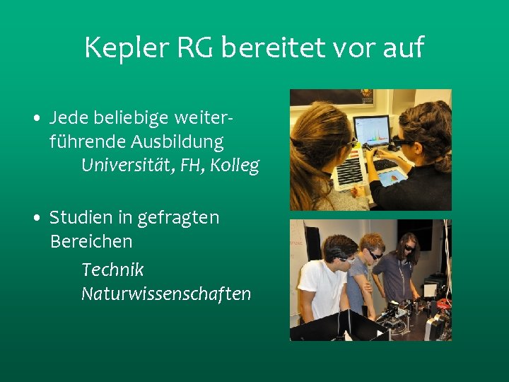 Kepler RG bereitet vor auf • Jede beliebige weiterführende Ausbildung Universität, FH, Kolleg •