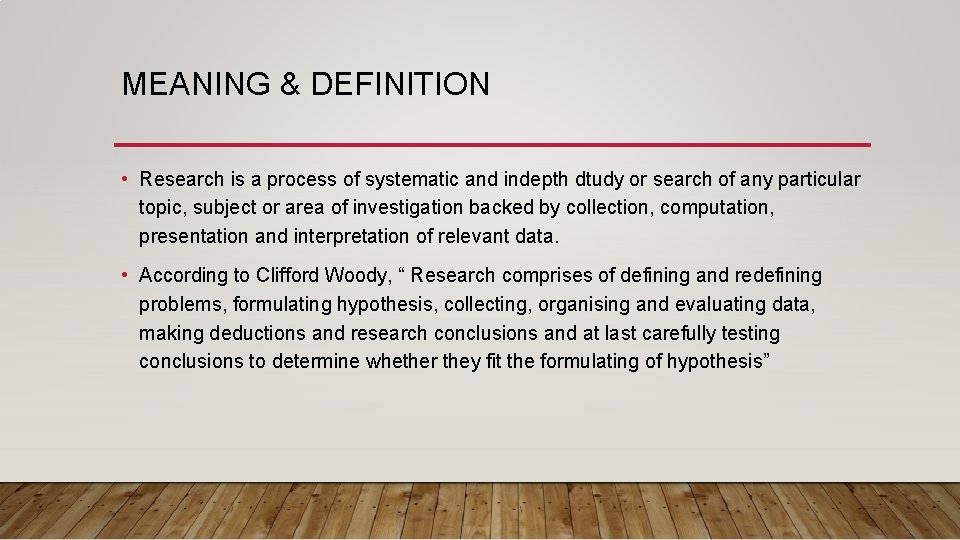 MEANING & DEFINITION • Research is a process of systematic and indepth dtudy or