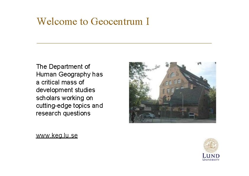 Welcome to Geocentrum I The Department of Human Geography has a critical mass of