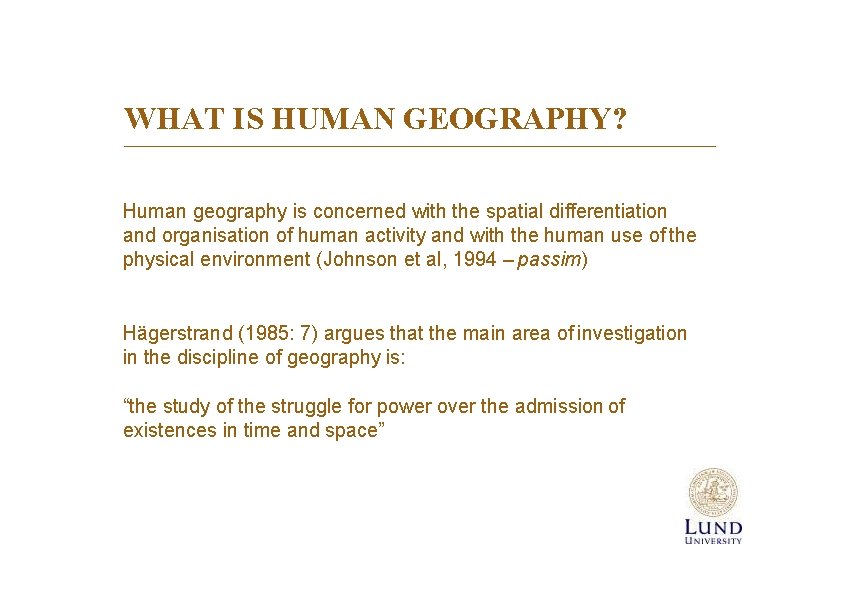 WHAT IS HUMAN GEOGRAPHY? Human geography is concerned with the spatial differentiation and organisation