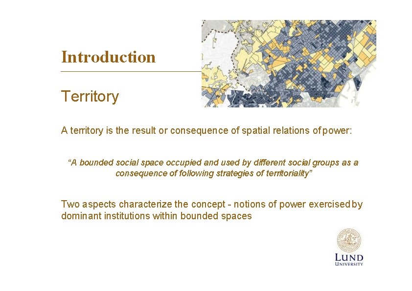 Introduction Territory A territory is the result or consequence of spatial relations of power: