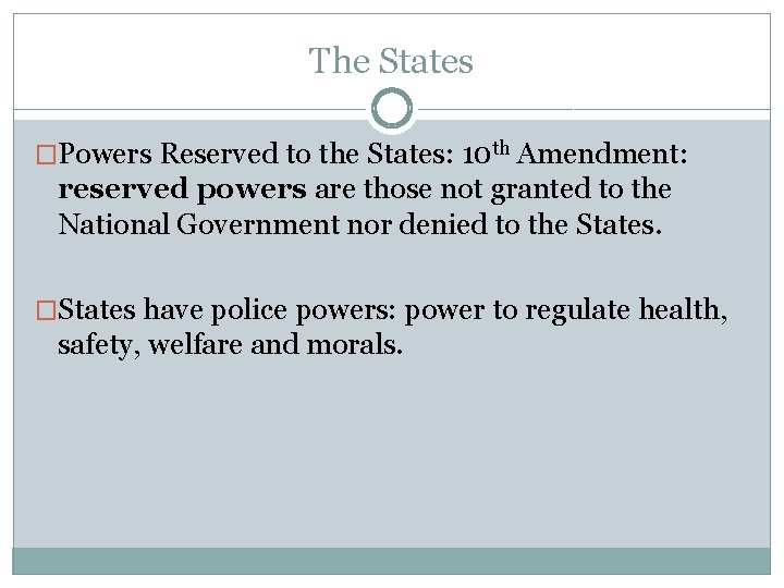 The States �Powers Reserved to the States: 10 th Amendment: reserved powers are those