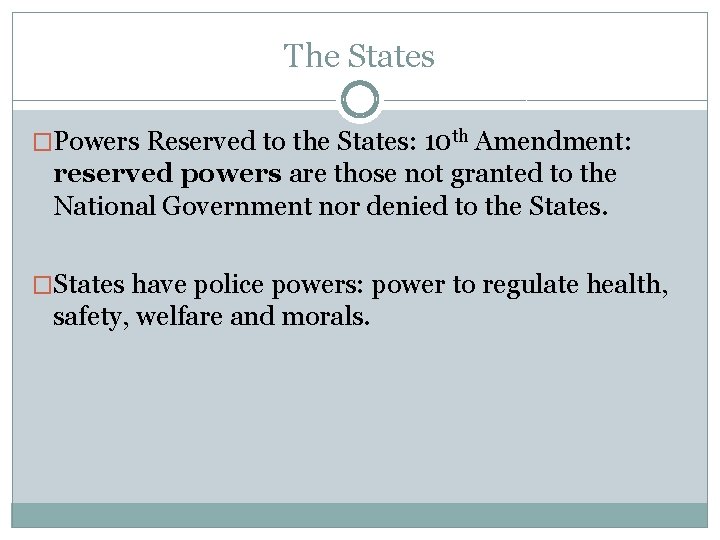 The States �Powers Reserved to the States: 10 th Amendment: reserved powers are those