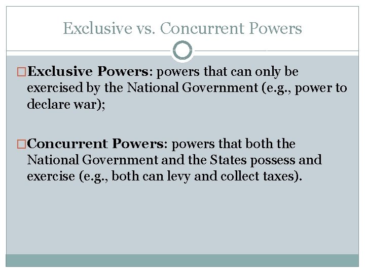 Exclusive vs. Concurrent Powers �Exclusive Powers: powers that can only be exercised by the